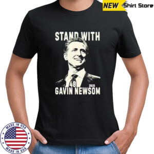 Gavin Newsom Stand With Gavin Newsom 2028 California political shirt