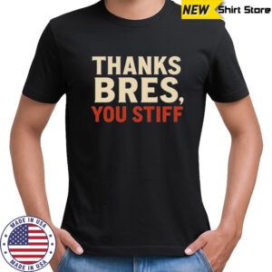 Ggeiss Thanks Bres You Stiff T-Shirt