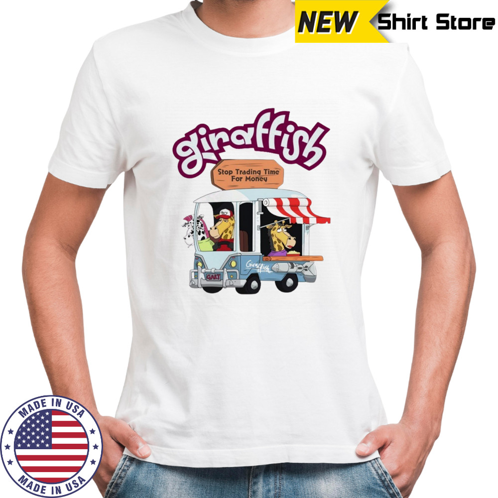 Giraffish stop trading time for money shirt