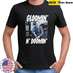 Gloomin’ N’ doomin’ shirt