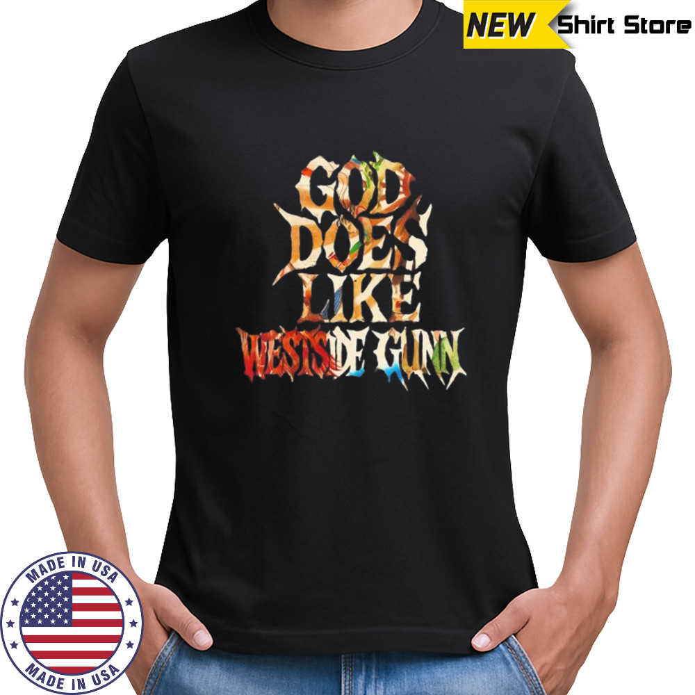 God does like westside gunn shirt