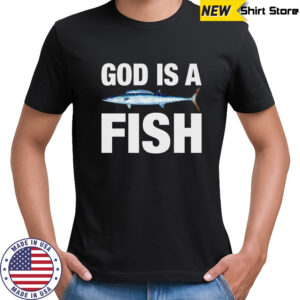 God is a fish shirt