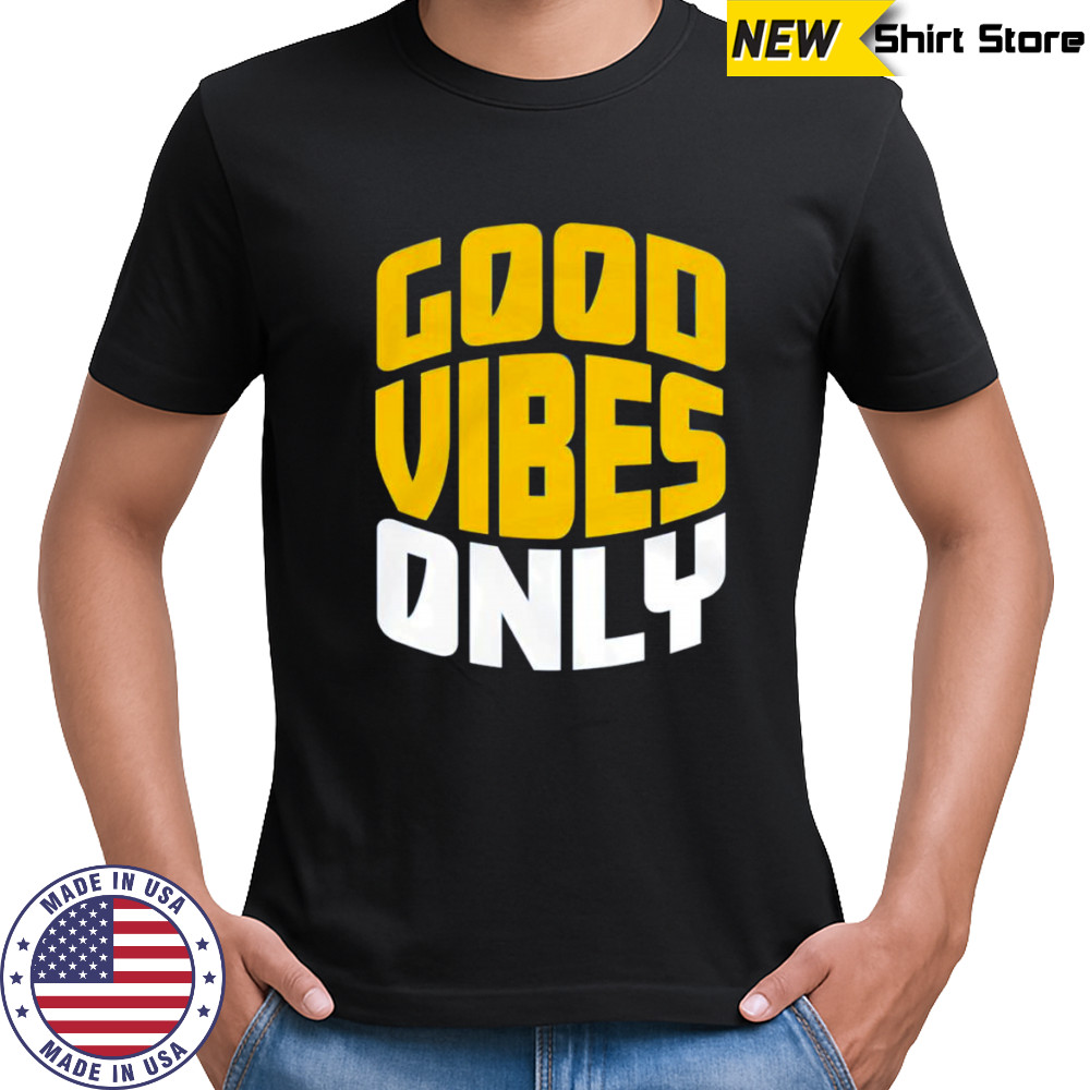 Good vibes only shirt