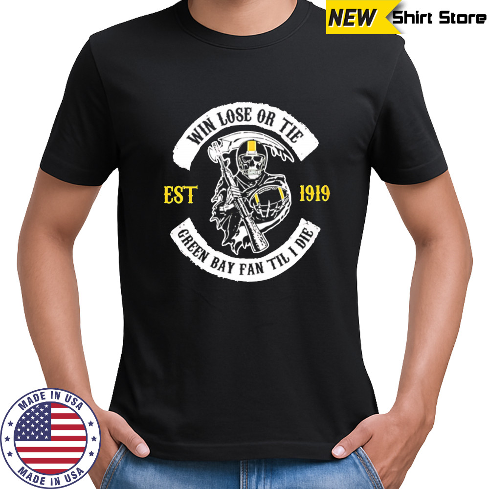 Green Bay Packers Death win lose or tie shirt