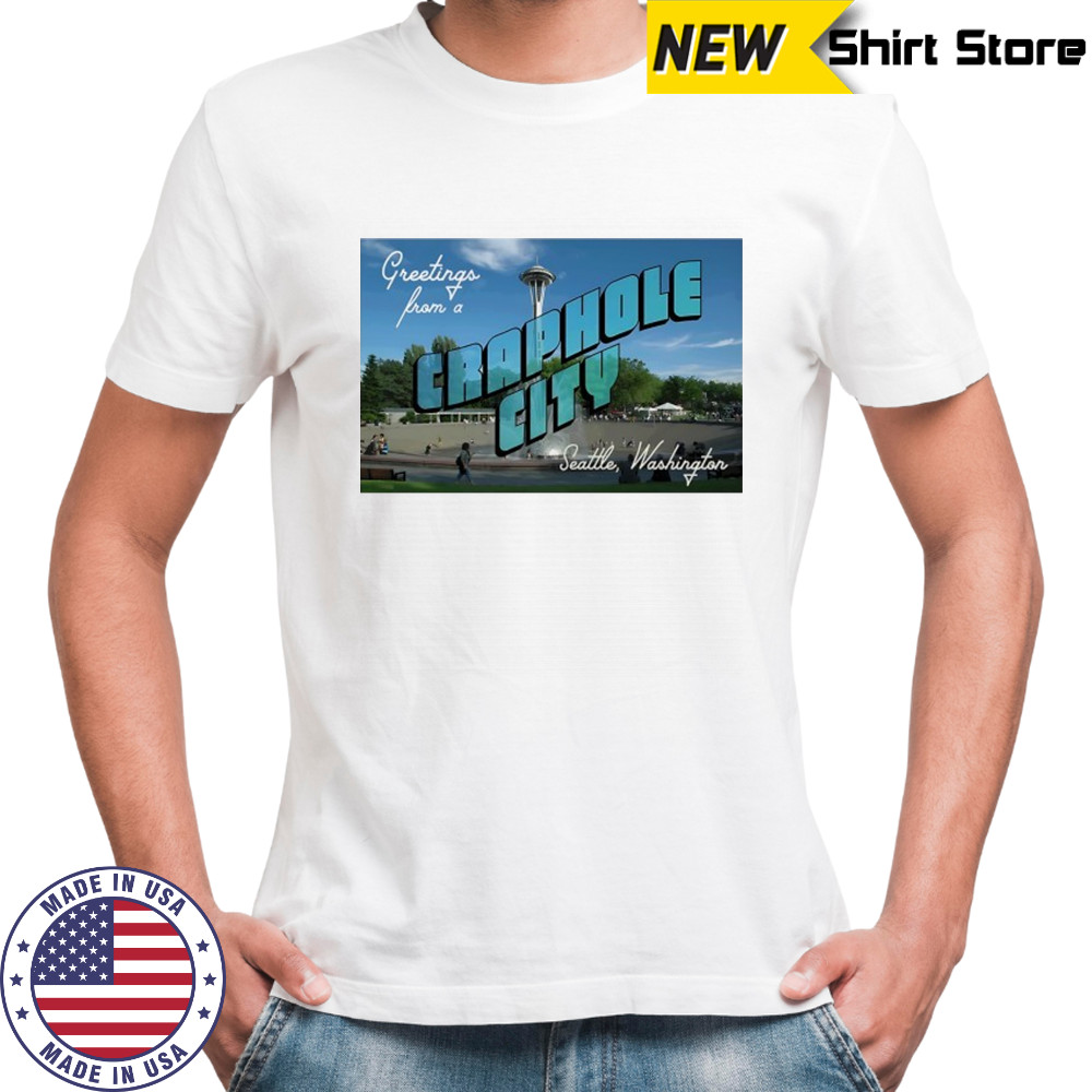 Greetings from Craphole City Seattle Washington shirt