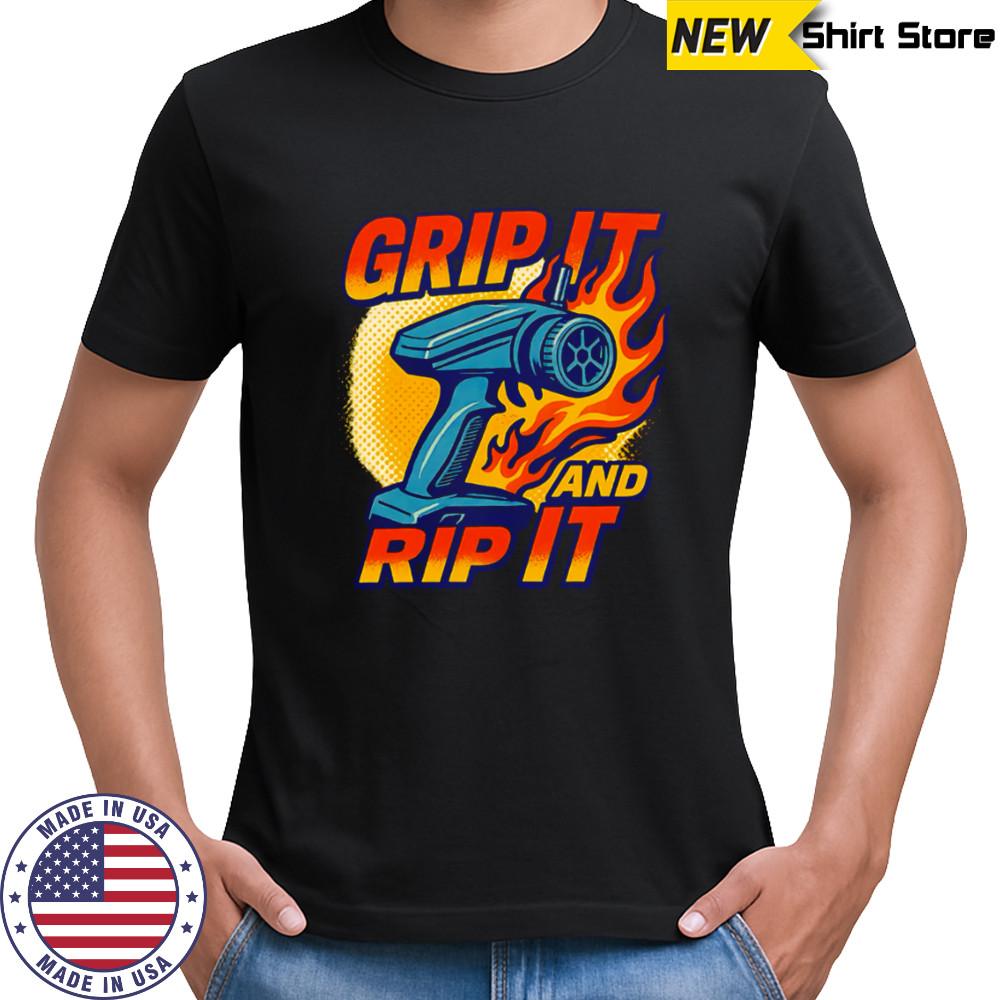 Grip It And Rip It shirt