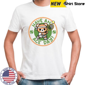 Have An Ace Day Tennis Bear T-Shirt