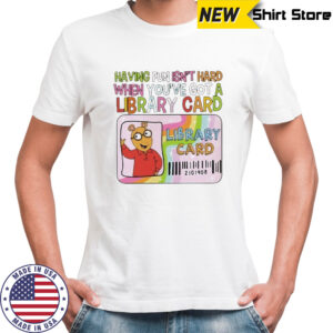 Having fun isn’t hard when you’ve got a library card shirt