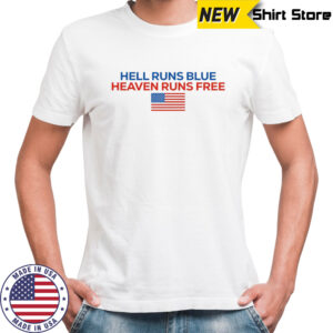 Hell runs blue heaven runs free shirt