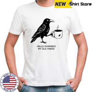 Hello Darkness My Old Friend Crow Coffee T-Shirt