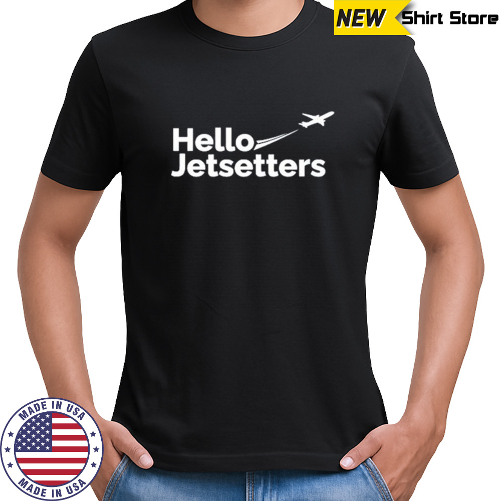 Hello jetsetters shirt