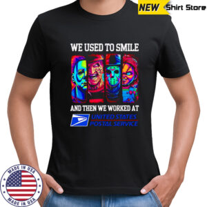 Horror characters we used to smile and then we worked at USPS shirt