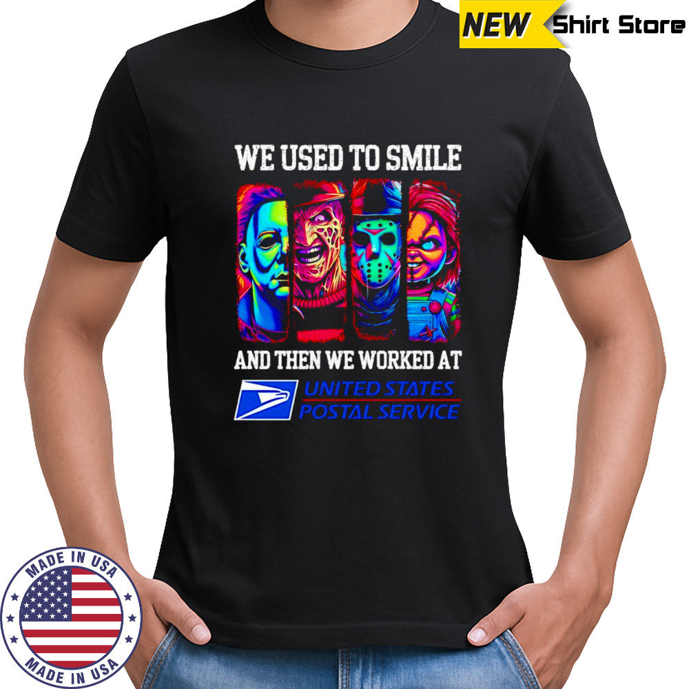 Horror characters we used to smile and then we worked at USPS shirt