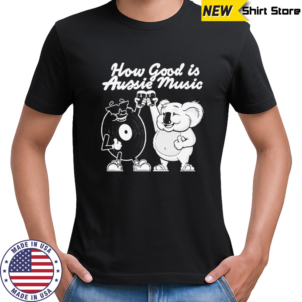 How Good Is Aussie Music Black T-shirt