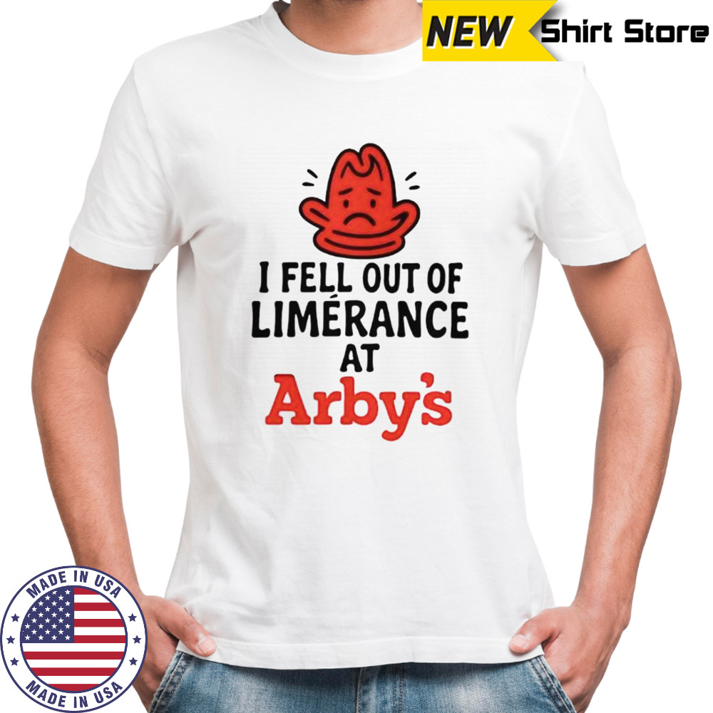 I Fell Out Of Limerence At Arby’s T-Shirt