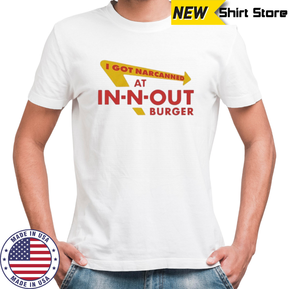 I got narcanned at burger restaurant shirt