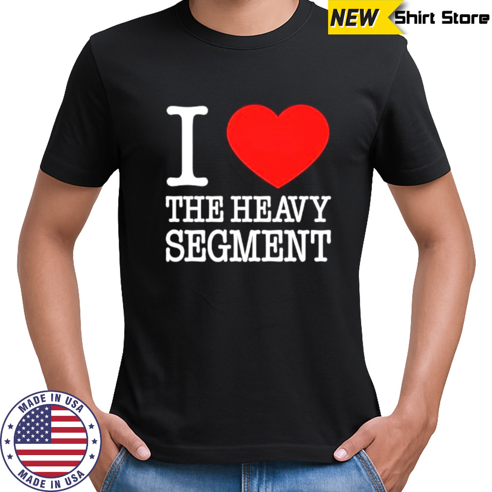 I Heart The Heavy Segment shirt