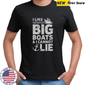 I Like Big Boats And I Cannot Lie T-Shirt
