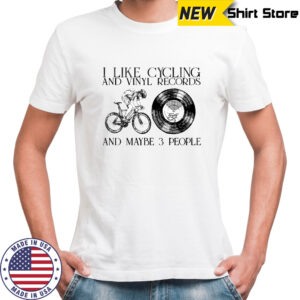I Like Cycling And Vinyl Records And Maybe 3 People Vintage Shirt