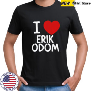 I love Erik Odom shirt