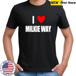 I Love Milkie Way shirt