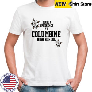 I made a difference at Columbine high school shirt