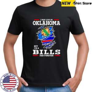 I may live in Oklahoma but I’m a Buffalo Bills fan forever shirt