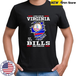 I may live in Virginia but I’m a Buffalo Bills fan forever shirt
