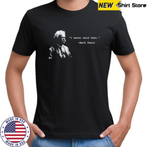 I Never Said That shirt