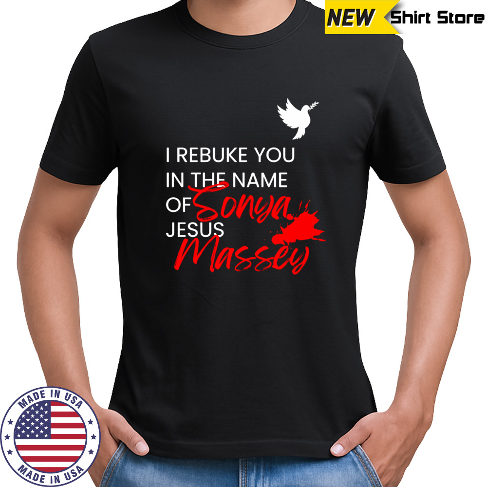 I Rebuke You In The Name Of Jesus Sonya Massey shirt