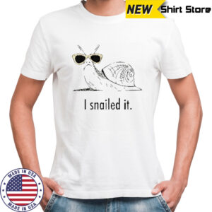 I snailed it shirt