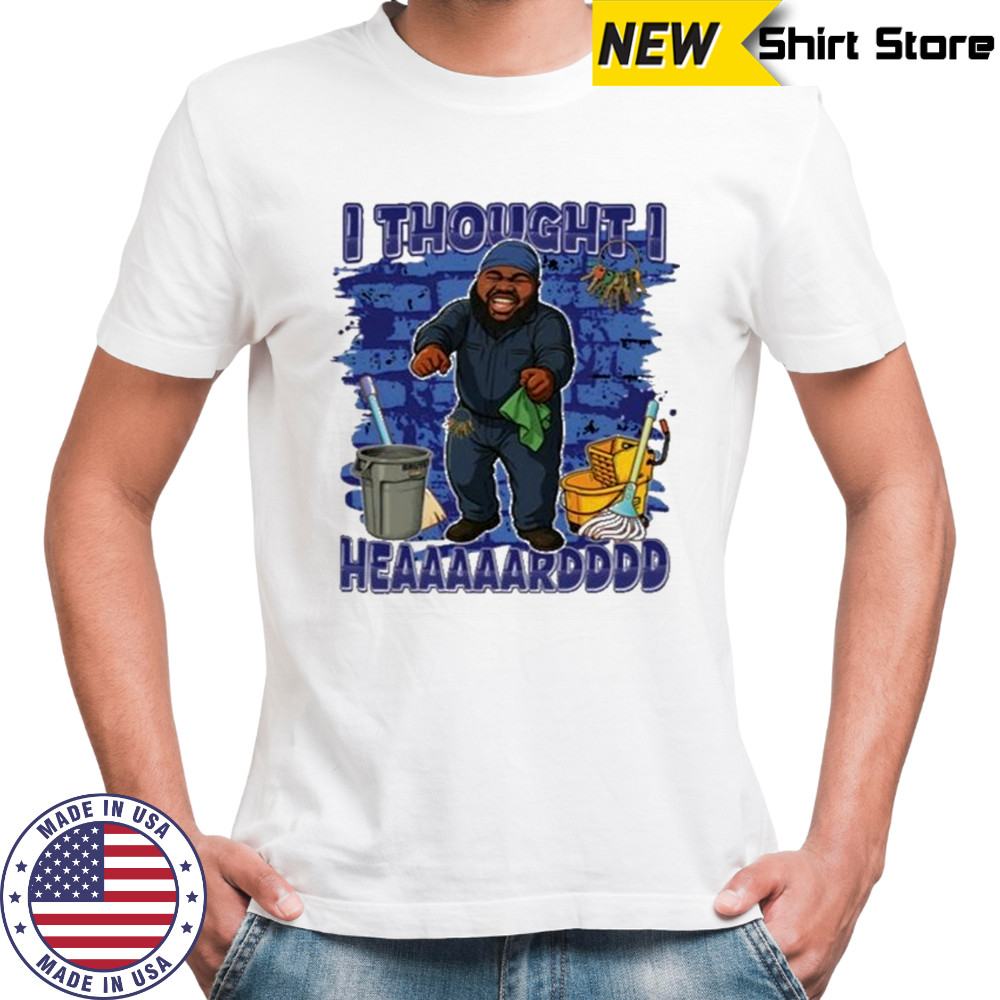 I Thought I Heard T-Shirt