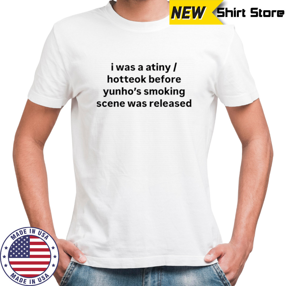 I was a atiny hotteok before yunnho’s smoking scene was released shirt