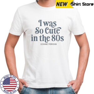 I Was So Cute In The 80s T-Shirt