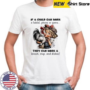 If a child can work a table phone or game they can work a broom mop and dishes shirt