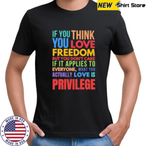 If you think you love freedom shirt
