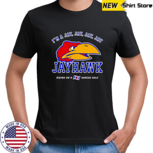 I’m a Jay Jay Jay Jay Jayhawk Riding on a Kansas Gale shirt