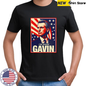 I’m havin’ Gavin Newsom for President 2028 anti Trump California shirt