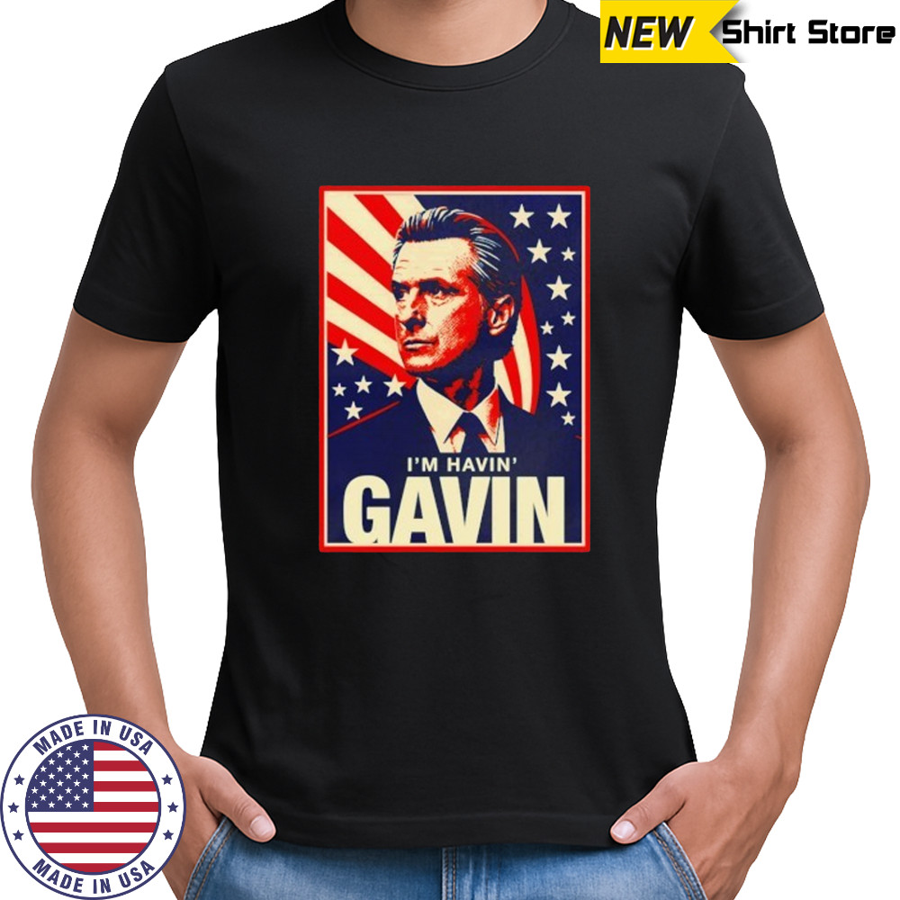 I’m havin’ Gavin Newsom for President 2028 anti Trump California shirt