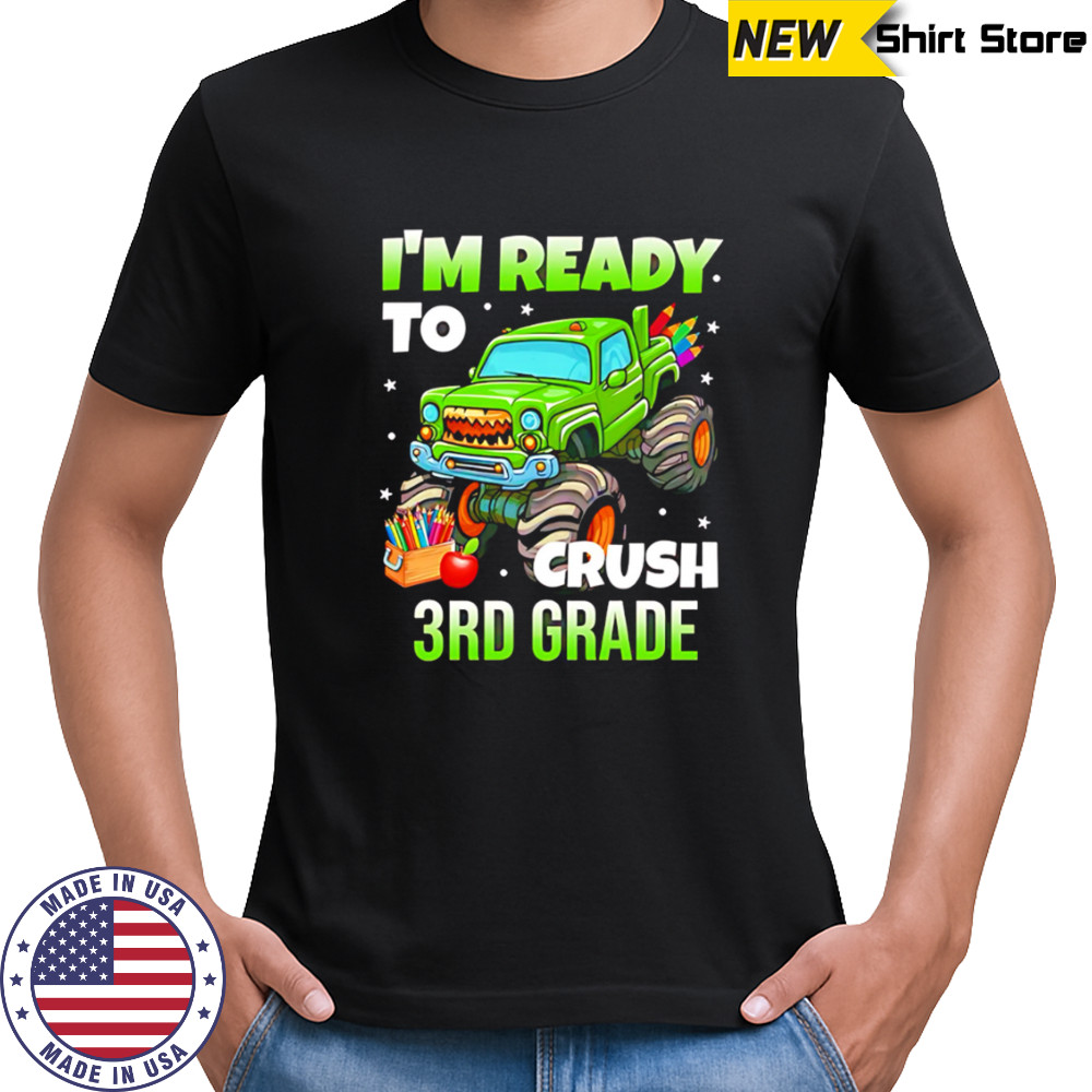 I’m Ready To Crush 3rd Grade Monster Truck shirt