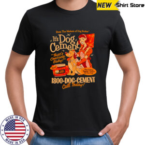 It’s dog cement that’s concrete baby shirt