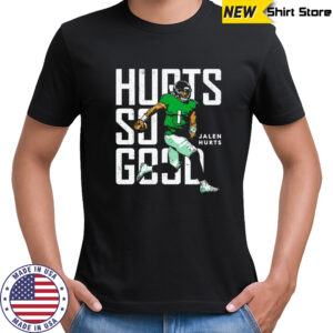Jalen Hurts Philadelphia Eagles Hurts so good t-shirt