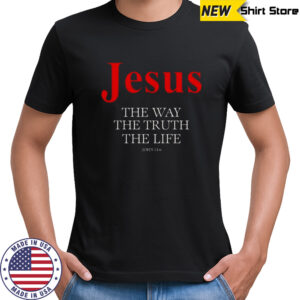 Jesus The Way The Truth The Life T-Shirt