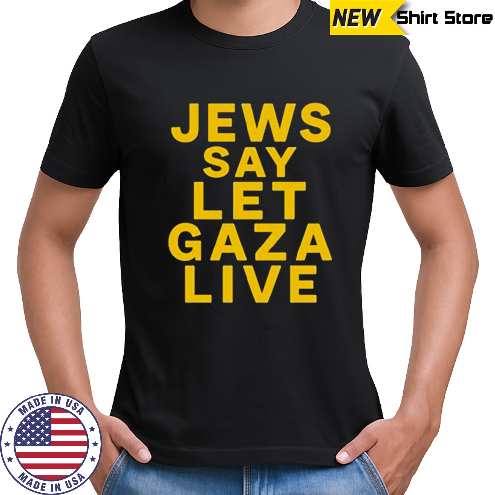 Jews Say Let Gaza Live T-Shirt
