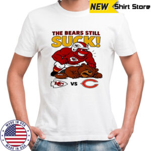 Kansas City Chiefs The Bears Still Suck Chicago Bears T shirts