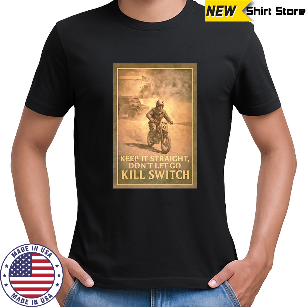 Keep it straight don’t let go kill switch shirt