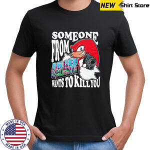 Knuckles someone from angel island wants to kill you shirt
