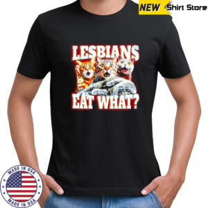 Lesbians Eat What Cat meme shirt