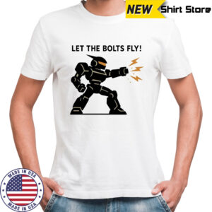 Let the Bolts Fly Robot Combat shirt