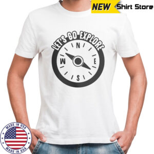 Lets Go Explore T-Shirt